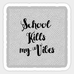 School kills my Vibes Sticker